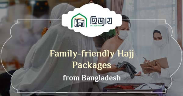 Family-friendly Hajj packages from Bangladesh